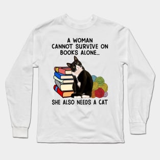 A Woman Cannot Survive On Books Alone She Also Needs A Cat Long Sleeve T-Shirt